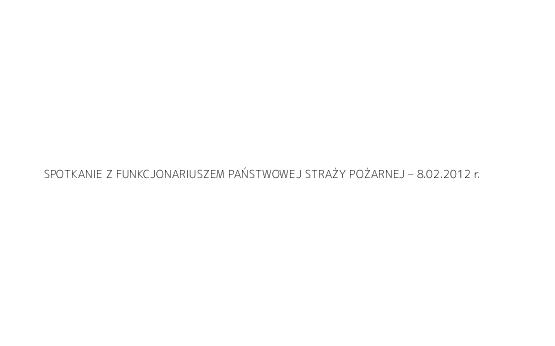 SPOTKANIE Z FUNKCJONARIUSZEM PAŃSTWOWEJ STRAŻY POŻARNEJ – 8.02.2012 r.